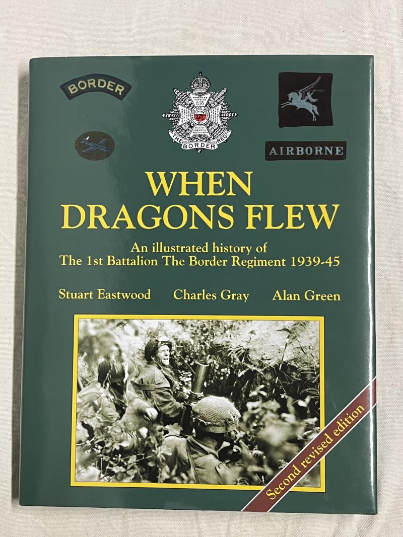 ‘When Dragons Flew’.  Super Rare & Hard to Source!! An Illustrated History of the 1st Battalion, The Border Regiment, 1939-1945.  Second Revised Edition.