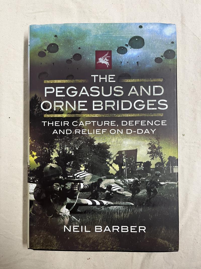 ‘Pegasus and Orne Bridges’,  Very Rare and Hard to Source,  Limited & Numbered Edition. Author and Veteran Signed.