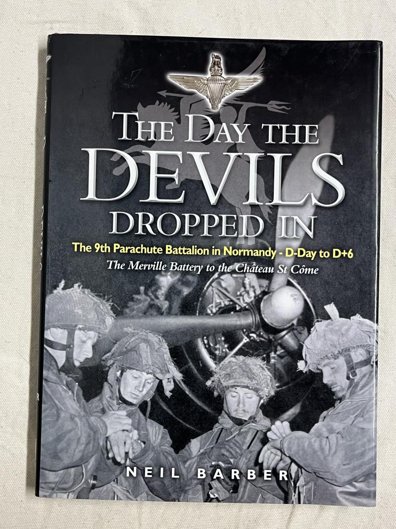 ‘The Day the Devils Dropped In’.  The 9th Parachute Battalion in Normandy, D-Day to D+6: Merville Battery to the Chateau St Come