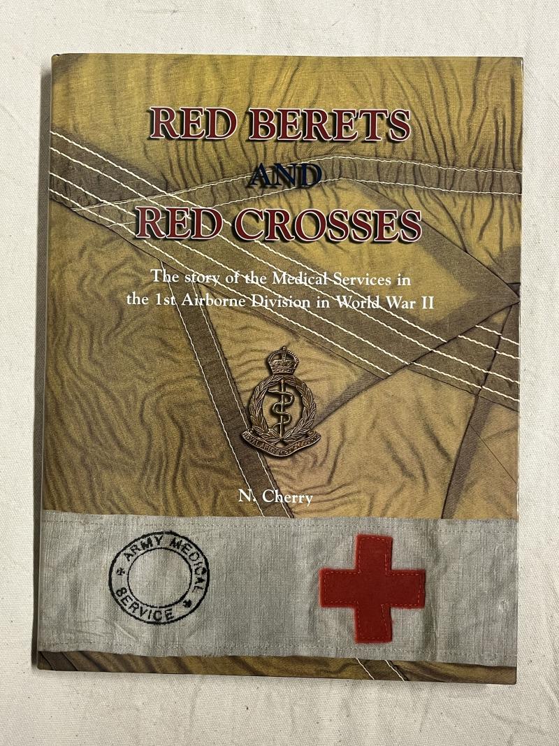 ‘Red Berets and Red Crosses’: Story of the Medical Services in the 1st Airborne Division in World War. AUTHOR SIGNED!!